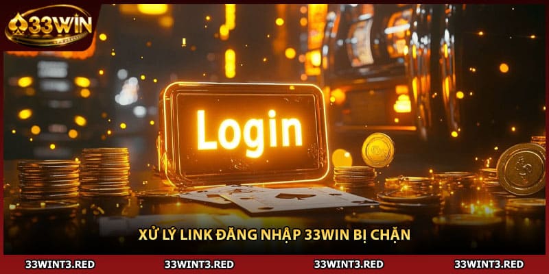 Xử lý link Đăng nhập 33WIN bị chặn